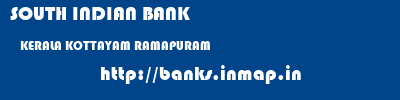 SOUTH INDIAN BANK  KERALA KOTTAYAM RAMAPURAM   banks information 